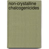 Non-Crystalline Chalcogenicides door Mihai A. Popescu