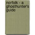 Norfolk - A Ghosthunter's Guide