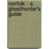 Norfolk - A Ghosthunter's Guide by Neil Storey