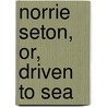 Norrie Seton, Or, Driven to Sea door Mrs George Cupples