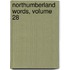 Northumberland Words, Volume 28