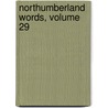 Northumberland Words, Volume 29 by Harry Haldane