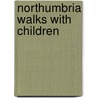 Northumbria Walks With Children by Steve Rickerby