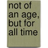 Not Of An Age, But For All Time door Jane Purcell
