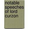 Notable Speeches Of Lord Curzon by Anonymous Anonymous