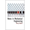 Notes In Mechanical Engineering door Henry Adams