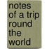 Notes Of A Trip Round The World