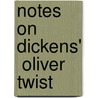 Notes On Dickens'  Oliver Twist door Harry Kaste