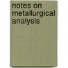 Notes On Metallurgical Analysis door Nathaniel Wright Lord