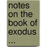 Notes On The Book Of Exodus ... door Charles H. Mackintosh