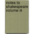 Notes To Shakespeare Volume Iii