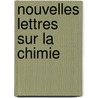 Nouvelles Lettres Sur La Chimie door Justus Liebig