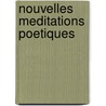 Nouvelles Meditations Poetiques door Alphonse De Lamartine
