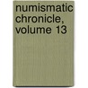 Numismatic Chronicle, Volume 13 by Royal Numismati