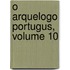 O Arquelogo Portugus, Volume 10