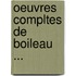 Oeuvres Compltes de Boileau ...