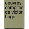Oeuvres Compltes de Victor Hugo door Victor Hugo