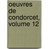 Oeuvres de Condorcet, Volume 12 door Jean-Antoine-Nicolas Carit De Condorcet