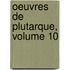 Oeuvres de Plutarque, Volume 10