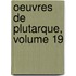 Oeuvres de Plutarque, Volume 19