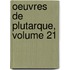 Oeuvres de Plutarque, Volume 21