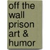 Off the Wall Prison Art & Humor