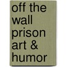 Off the Wall Prison Art & Humor door Jonathan G. Rundy