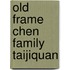 Old Frame Chen Family Taijiquan