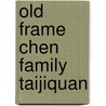 Old Frame Chen Family Taijiquan door Mark Chen