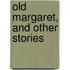 Old Margaret, And Other Stories