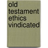 Old Testament Ethics Vindicated door Willis Anselm Jarrel