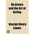 On Actors And The Art Of Acting