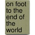 On Foot To The End Of The World