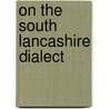 On The South Lancashire Dialect by Tim Bobbin