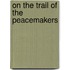 On The Trail Of The Peacemakers