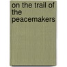 On The Trail Of The Peacemakers door Fred Burton Smith