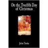 On The Twelfth Day Of Christmas door John Tooke