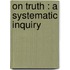 On Truth : A Systematic Inquiry