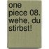 One Piece 08. Wehe, du stirbst!