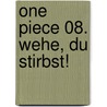 One Piece 08. Wehe, du stirbst! door Eiichiro Oda