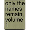 Only The Names Remain, Volume 1 door Sandi Garrett