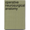 Operative Neurosurgical Anatomy by Damirez T. Fossett