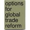 Options For Global Trade Reform by Unknown
