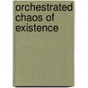 Orchestrated Chaos Of Existence by Kimberli Alyssa