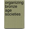 Organizing Bronze Age Societies door Timothy K. Earle