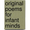 Original Poems For Infant Minds by Ann and Jane Taylor