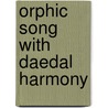 Orphic Song with Daedal Harmony door Pia E. Leuschner