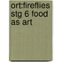 Ort:fireflies Stg 6 Food As Art