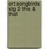 Ort:songbirds Stg 2 This & That