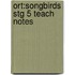 Ort:songbirds Stg 5 Teach Notes